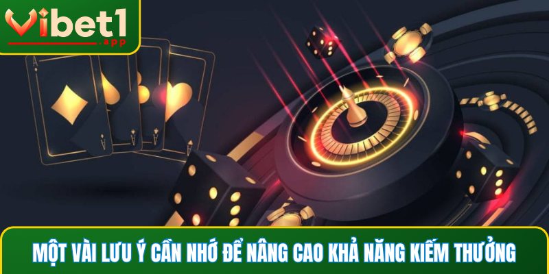 Một vài lưu ý cần nhớ để nâng cao khả năng kiếm thưởng