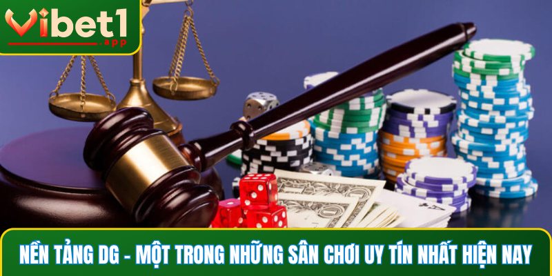 Nền tảng DG - Một trong những sân chơi uy tín nhất hiện nay