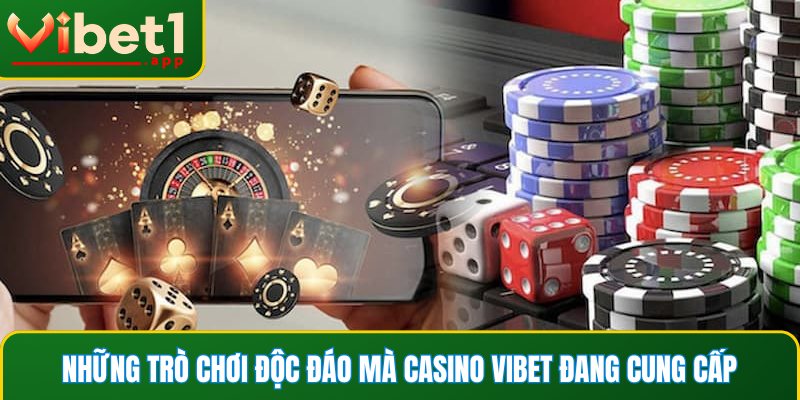 Những trò chơi độc đáo mà casino Vibet đang cung cấp