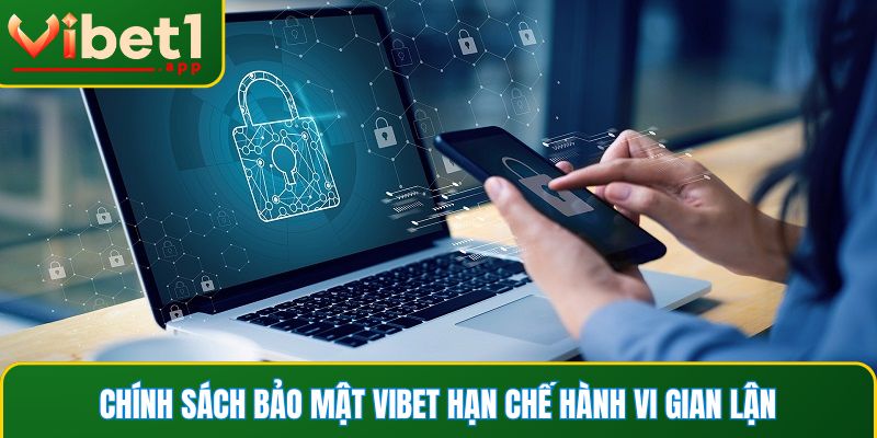 Chính sách bảo mật Vibet giúp hạn chế các hành vi gian lận