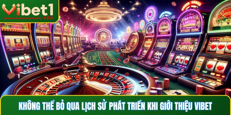Không thể bỏ qua lịch sử phát triển khi giới thiệu Vibet