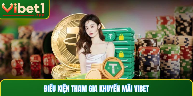 Điều kiện tham gia khuyến mãi Vibet mới nhất