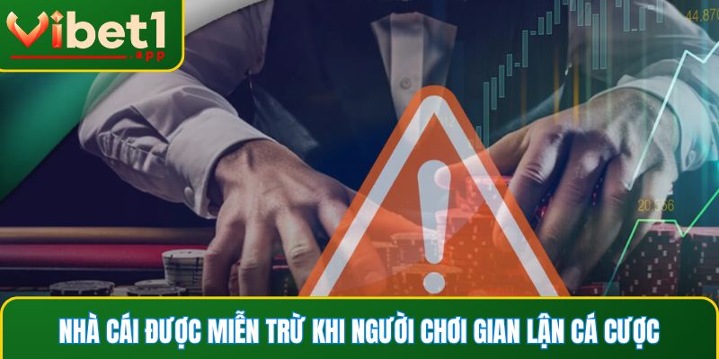 Nhà cái được miễn trừ khi người chơi gian lận cá cược