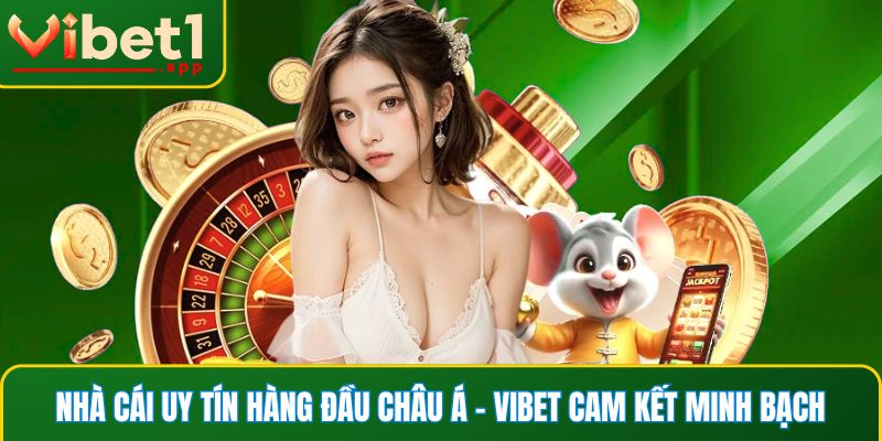 Nhà cái uy tín hàng đầu châu Á - Vibet cam kết minh bạch