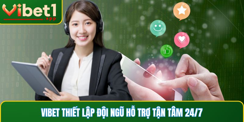 Vibet thiết lập đội ngũ hỗ trợ tận tâm 24/7