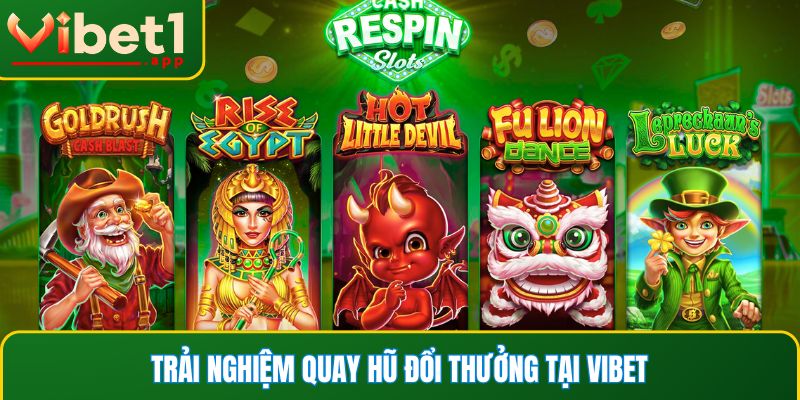 Trải nghiệm quay hũ đổi thưởng tại Vibet