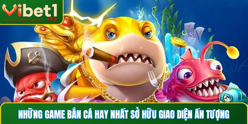 Những game bắn cá hay nhất sở hữu giao diện ấn tượng
