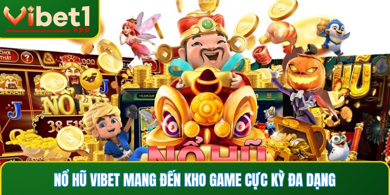 Nổ hũ Vibet mang đến kho game cực kỳ đa dạng