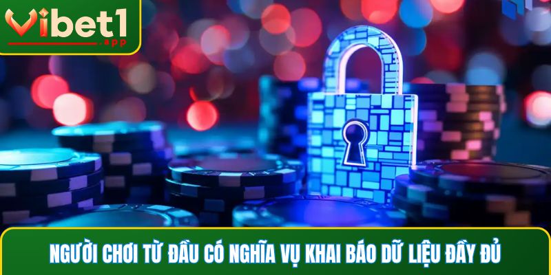 Người chơi từ đầu có nghĩa vụ khai báo dữ liệu đầy đủ