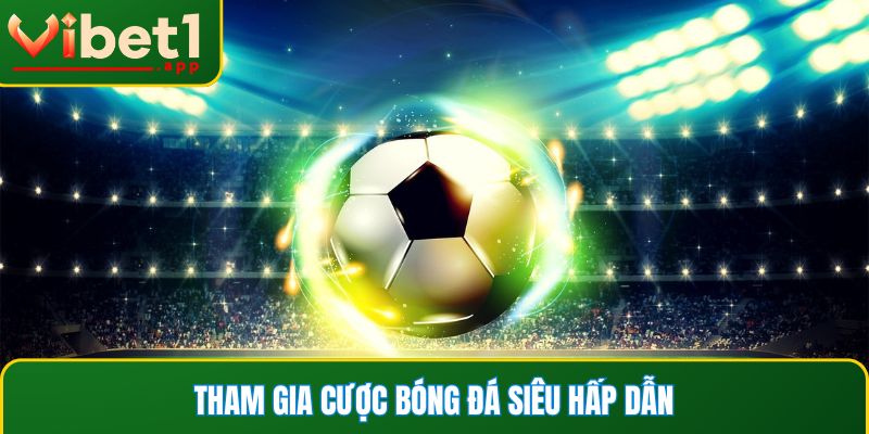 Tham gia cược bóng đá siêu hấp dẫn