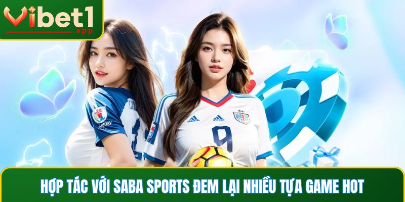 Hợp tác với SABA Sports đem lại nhiều tựa game hot