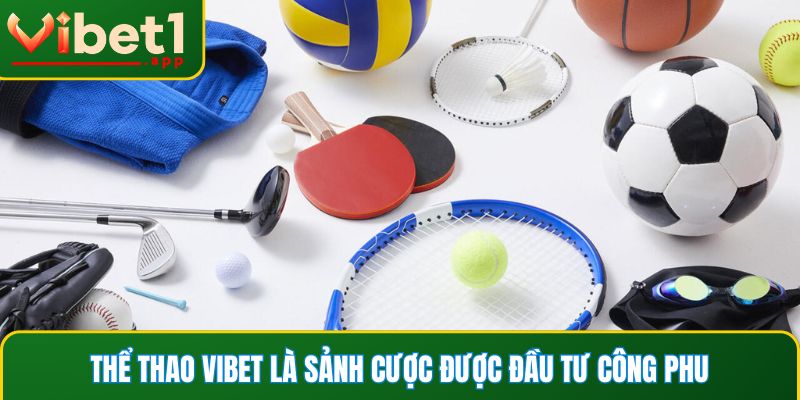 Thể thao Vibet là sảnh cược được đầu tư công phu