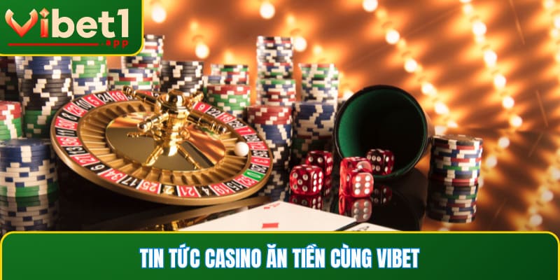 tin tức casino ăn tiền