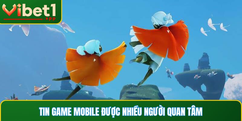 Game mobile được nhiều người chơi yêu thích tham gia 