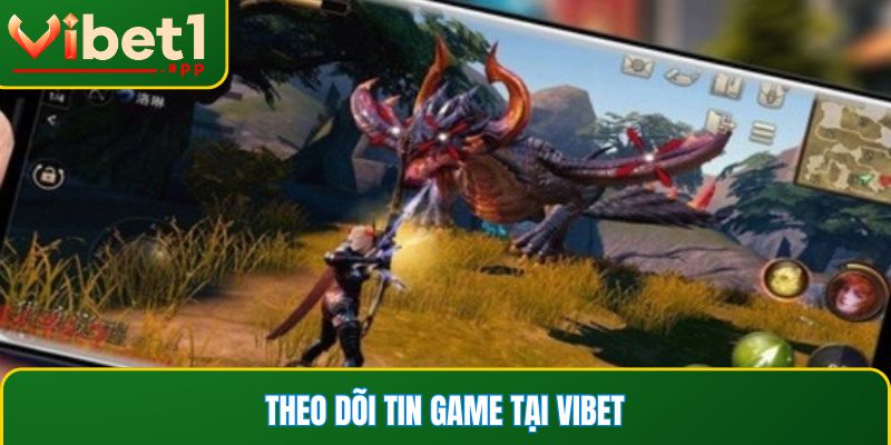 Bạn có thể theo dõi các thông tin về game tại Vibet