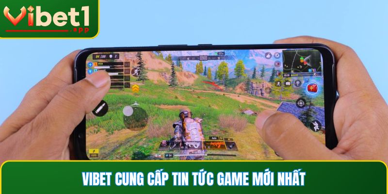 Vibet - liên tục cập nhật tin tức game mới nhất cho bạn