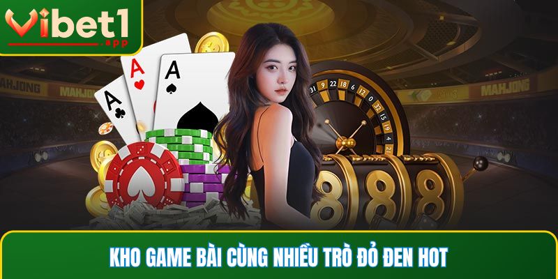 Kho game bài cùng nhiều trò đỏ đen hot