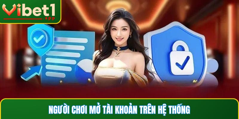 Người chơi mở tài khoản trên hệ thống