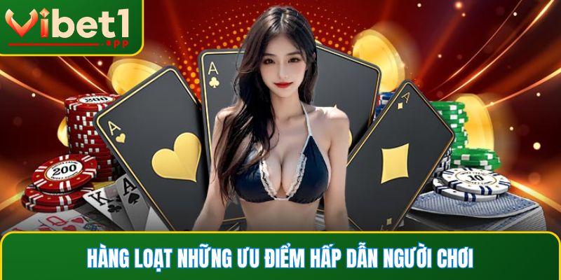 Hàng loạt những ưu điểm hấp dẫn người chơi