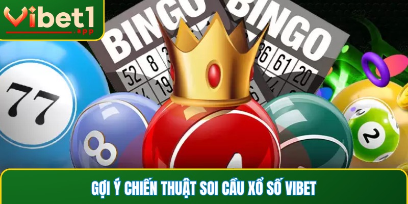 Lựa chọn chiến lược soi cầu xổ số Vibet thông minh
